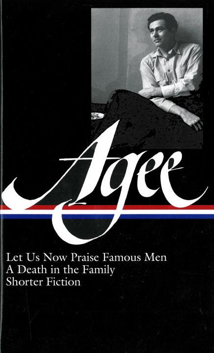 James Agee: Let Us Now Praise Famous Men, A Death in the Family, Shorter Fiction