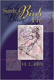 Surely As Birds Fly: Poems by H. L. Hix
