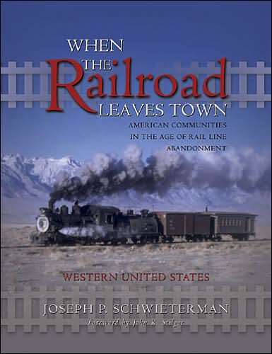 When the Railroad Leaves Town: American Communities in the Age of Rail Line Abandonment: Western United States