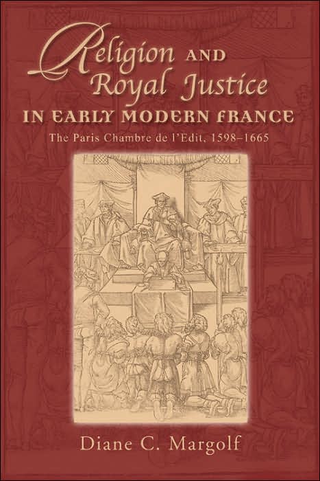 Religion and Royal Justice in Early Modern France: The Paris Chambre de L'edit, 1598-1665