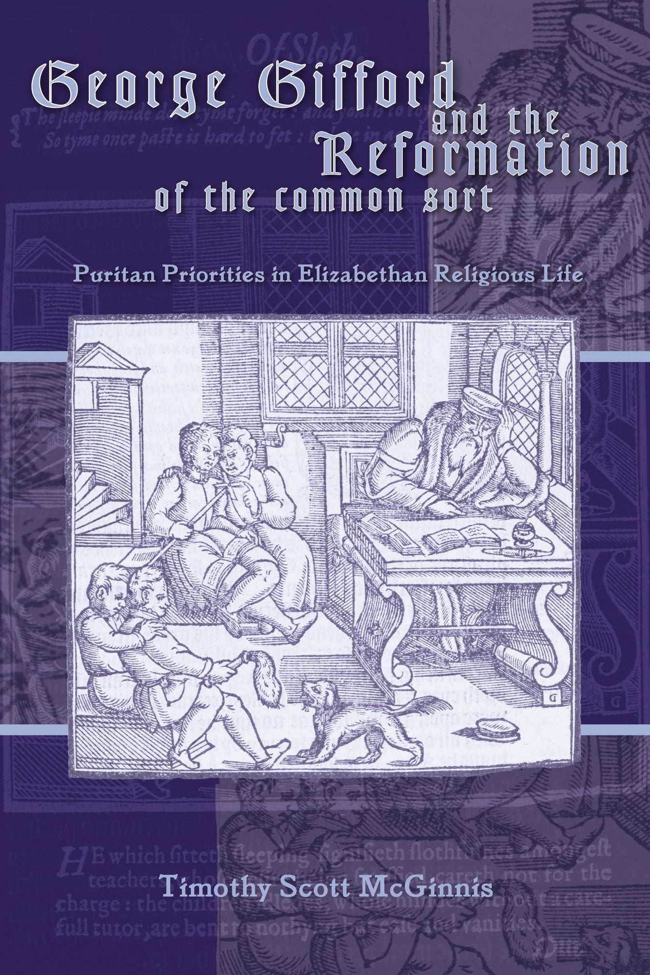 George Gifford and the Reformation of the Common Sort: Puritan Perspectives on Elizabethan Religious Life
