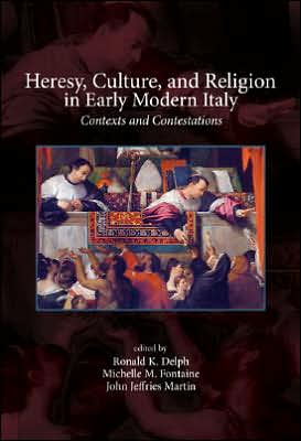 Heresy, Culture, and Religion in Early Modern Italy: Contexts and Contestations