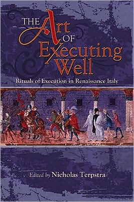 The Art of Executing Well: Rituals of Execution in Renaissance Italy