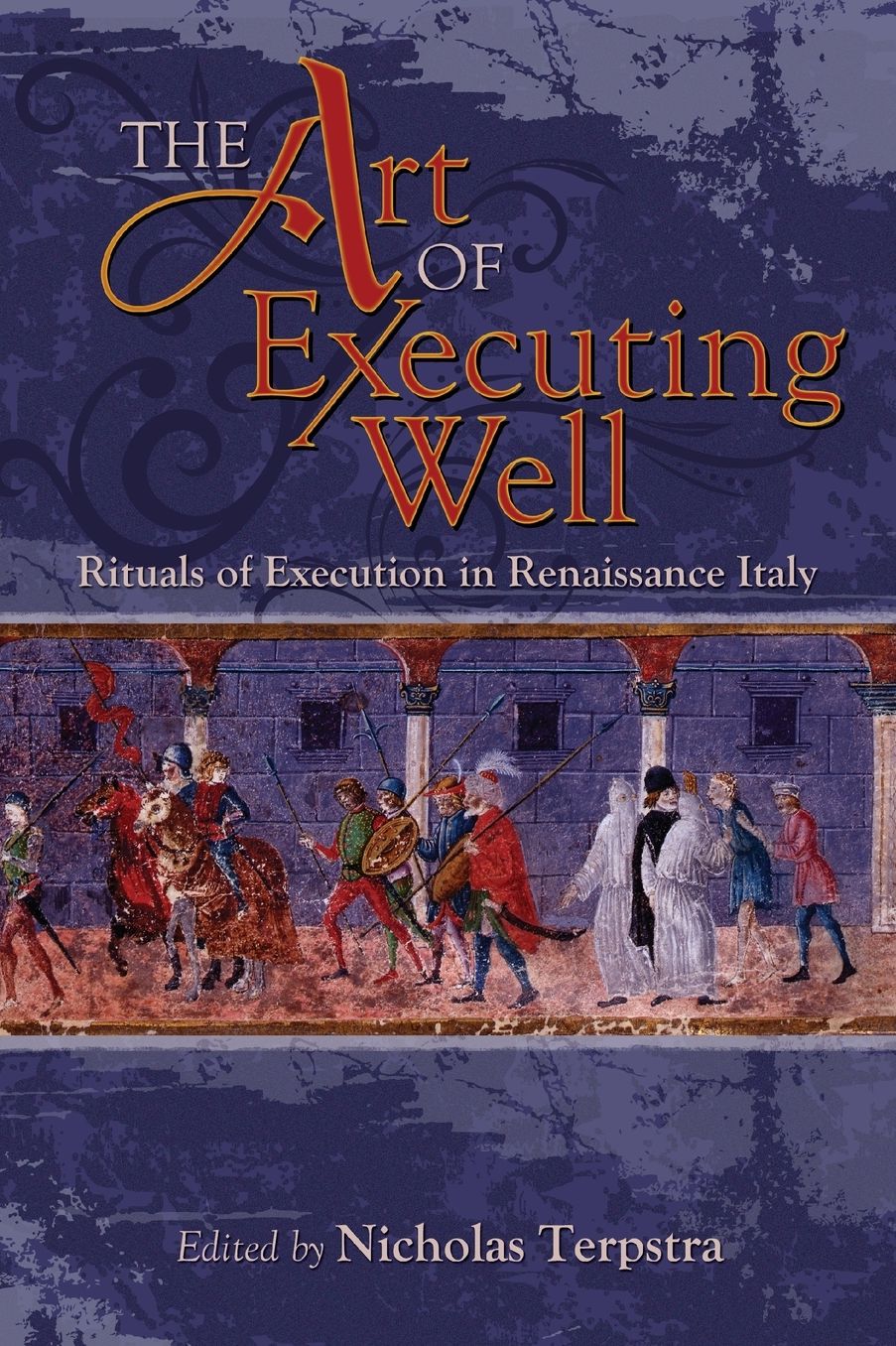 Art of Executing Well: Rituals of Execution in Renaissance Italy