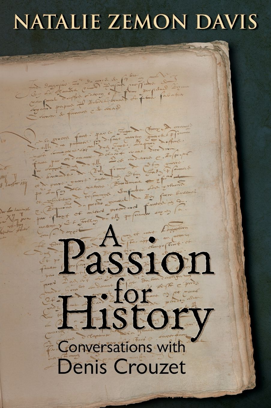A Passion for History: Natalie Zemon Davis, Conversations with Denis Crouzet