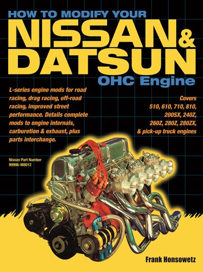 How to Modify Your Nissan and Datsun OHC Engine: Covers 510, 610, 710, 810, 200SX, 240Z, 260Z, 280Z, 280ZX, and pick-up truck engines