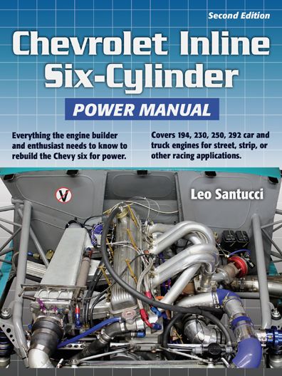 Chevrolet Inline Six-Cylinder Power Manual, 2nd Edition: Everything the engine builder and enthusiast needs to know to rebuild the Chevy six for power.