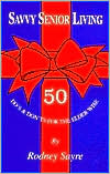 Savvy Senior Living: 50 Do's and Don'ts for the Elder Wise