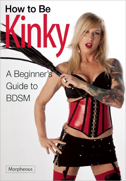 How to Be Kinky: A Beginner's Guide to BDSM