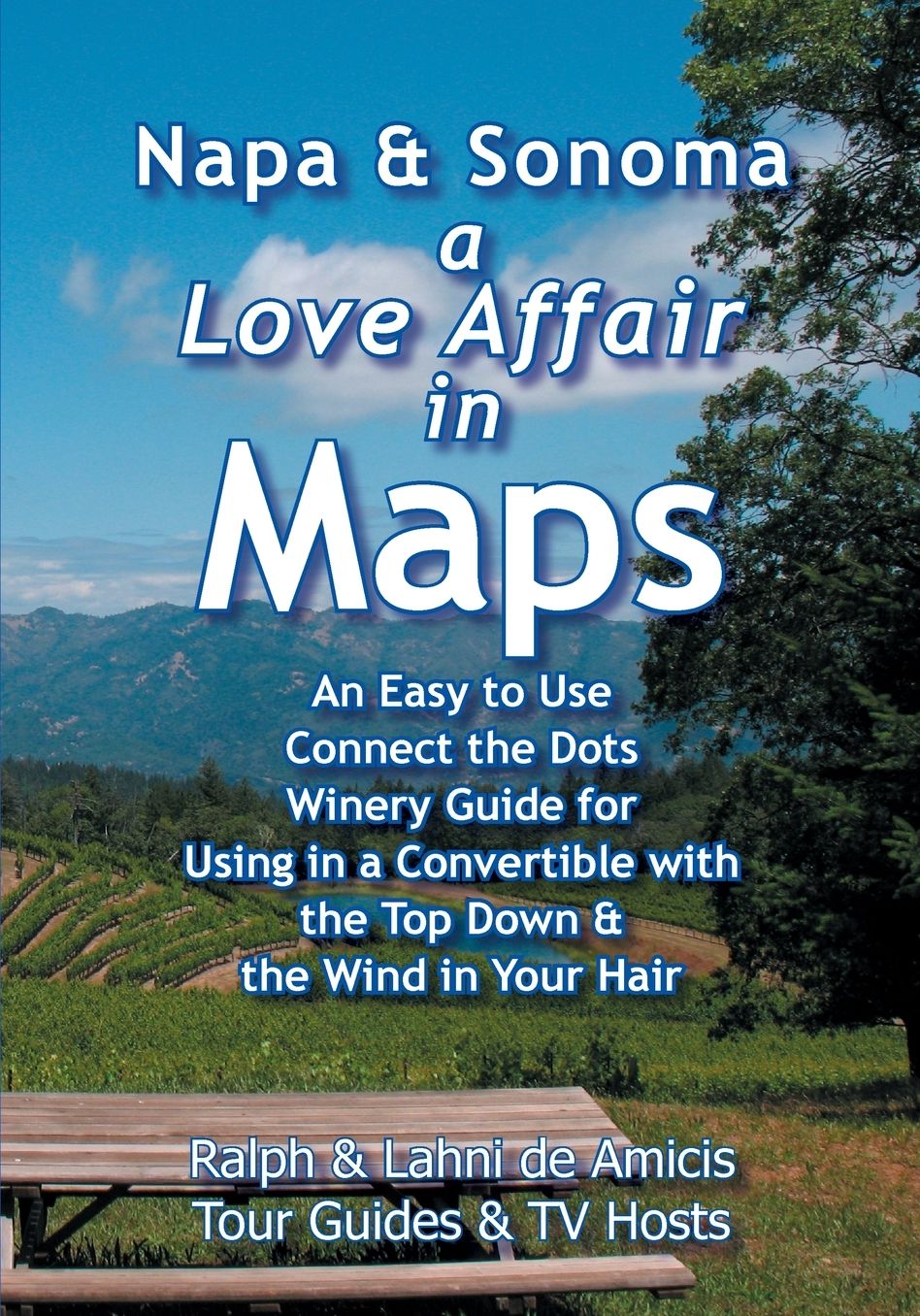 Napa & Sonoma, A Love Affair in Maps: An Easy to Use, Connect the Dots Winery Guide for Using in a Convertible with the Top Down & the Wind in Your Hair