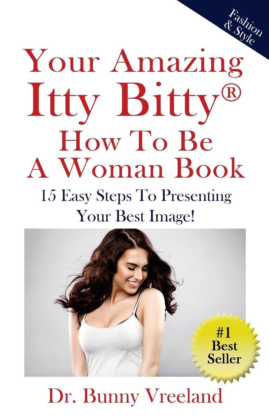 Your Amazing Itty Bitty How To Be A Woman Book: 15 Easy Steps to Presenting Your Best Image!