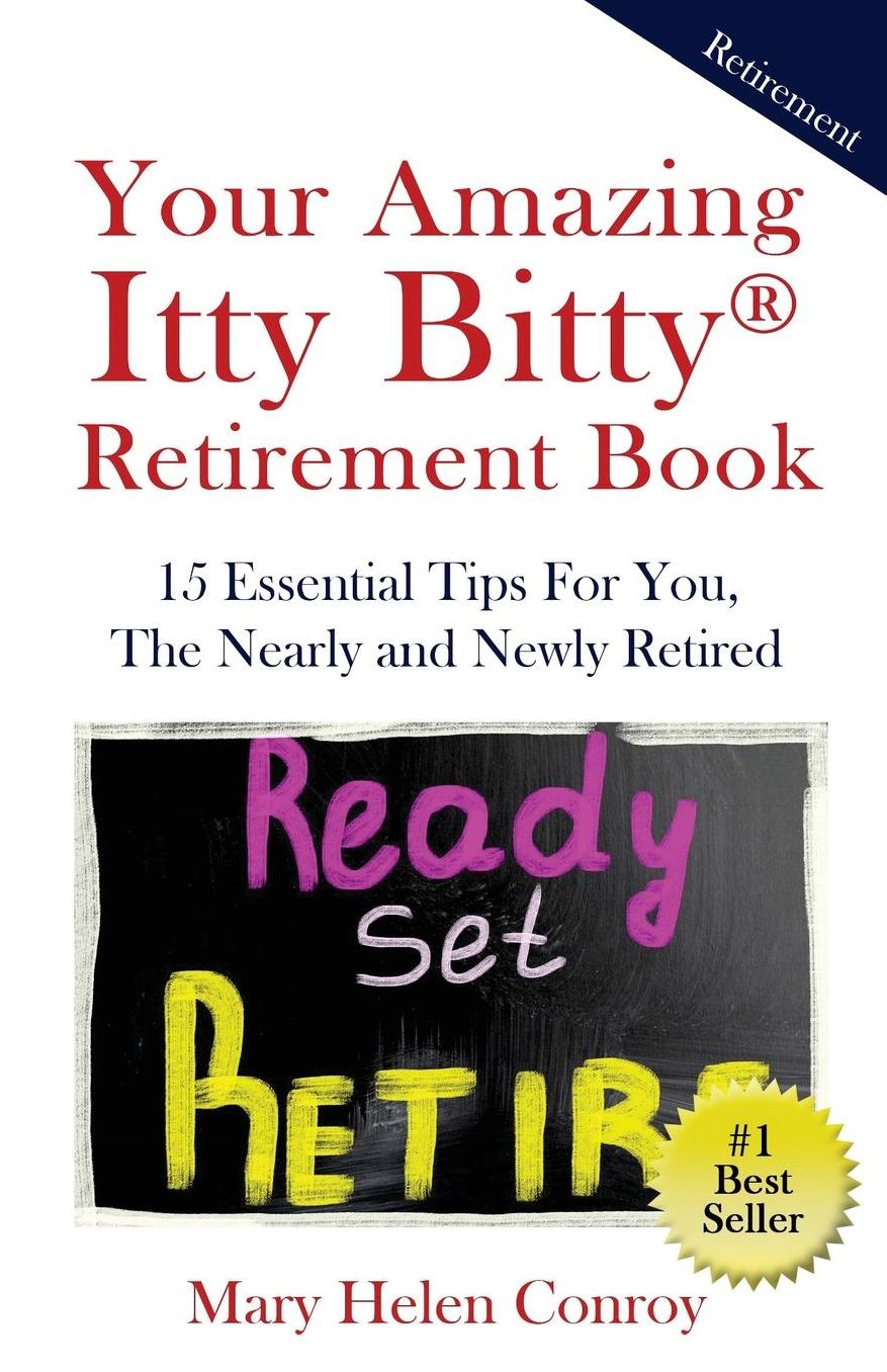 Your Amazing Itty Bitty Retirement Book: 15 Essential Tips for You, the Nearly and Newly Retired