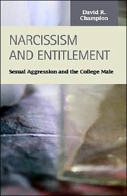 Narcissism and Entitlement: Sexual Aggression and the College Male