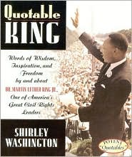 Quotable King: Words of Wisdom, Inspiration, and Freedom by and about Dr. Martin Luther King Jr., One of America's Great Civil Rights