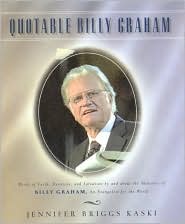 Quotable Billy Graham: Words of Faith, Devotion, and Salvation by and about Billy Graham, an Evangelist for the World