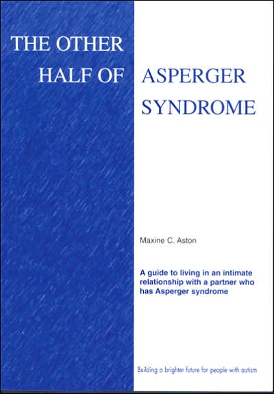 Other Half of Asperger Syndrome: A Guide to Living in an Intimate Relationship with a Partner Who Has Asperger Syndrome
