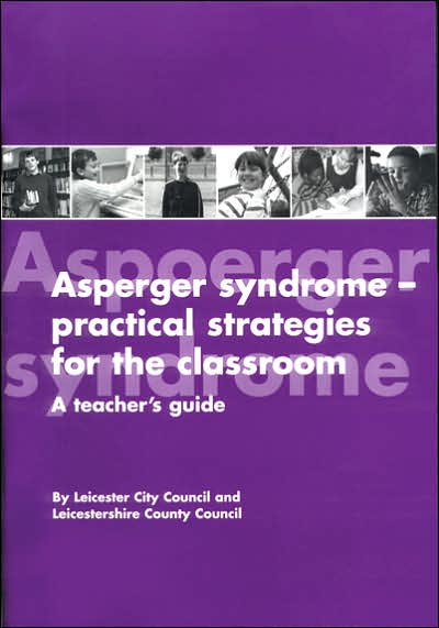 Asperger Syndrome - Practical Strategies for the Classroom : A Teacher's Guide