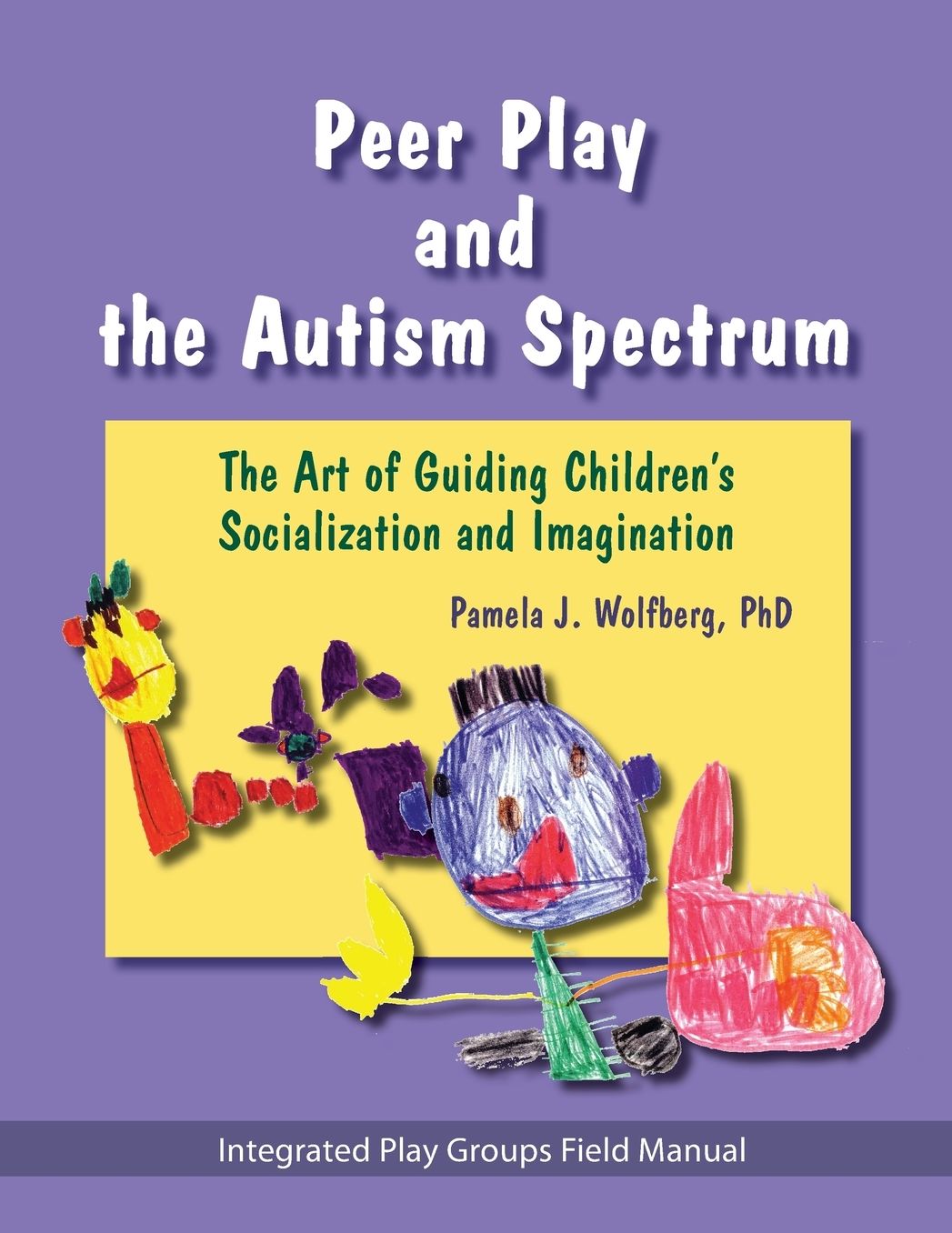 Peer Play and the Autism Spectrum: The Art of Guiding Children's Socialization and Imagination