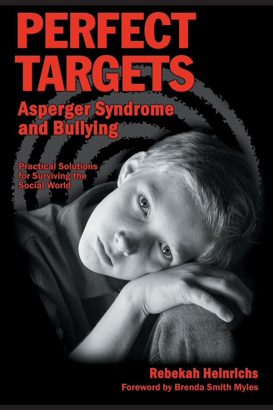 Perfect Targets: Asperger Syndrome and Bullying: Practical Solutions for Surviving the Social World