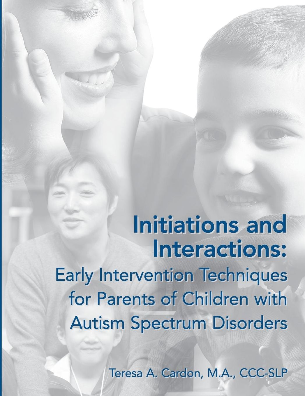 Initiations and Interactions: Early Intervention Techniques for Parents of Children with Autism Spectrum Disorders