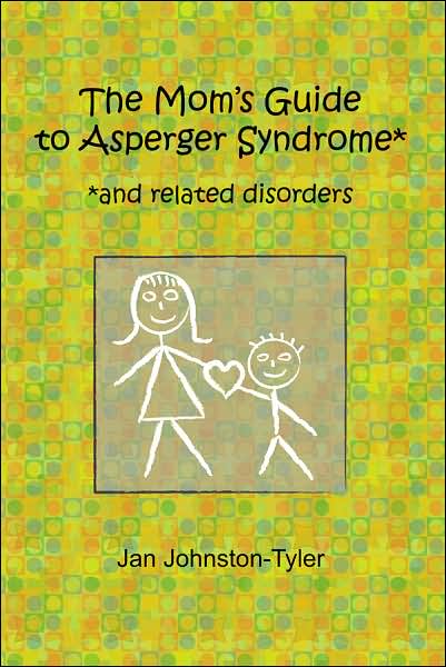The Mom's Guide to Asperger Syndrome and Related Disorders