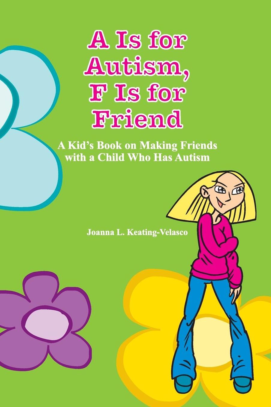 A Is for Autism F Is for Friend: A Kid's Book on Making Friends with a Child Who Has Autism