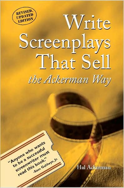 Write Screenplays That Sell: The Ackerman Way: Revised, Updated Edition