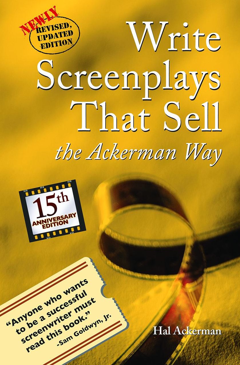Write Screenplays that Sell: The Ackerman Way: Newly Revised and Updated!
