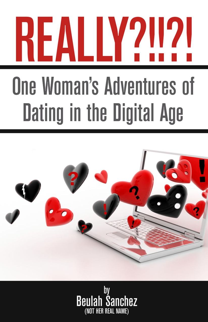 Really?!!?!: One Woman's Adventures of Dating in the Digital Age