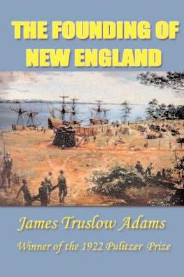 The Founding of New England (History of New England Series)