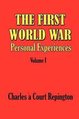 The First World War - Personal Experiences of Lieut.-Col. C. à Court Repington