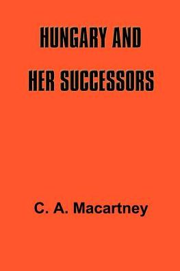 Hungary and Her Successors: The Treaty of Trianou and Its Cousequences, 1919-1937