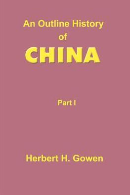 An Outline History of China: From the Earliest Times to the Manchu Conquest