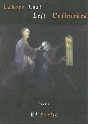 Labors Lost Left Unfinished: Poems