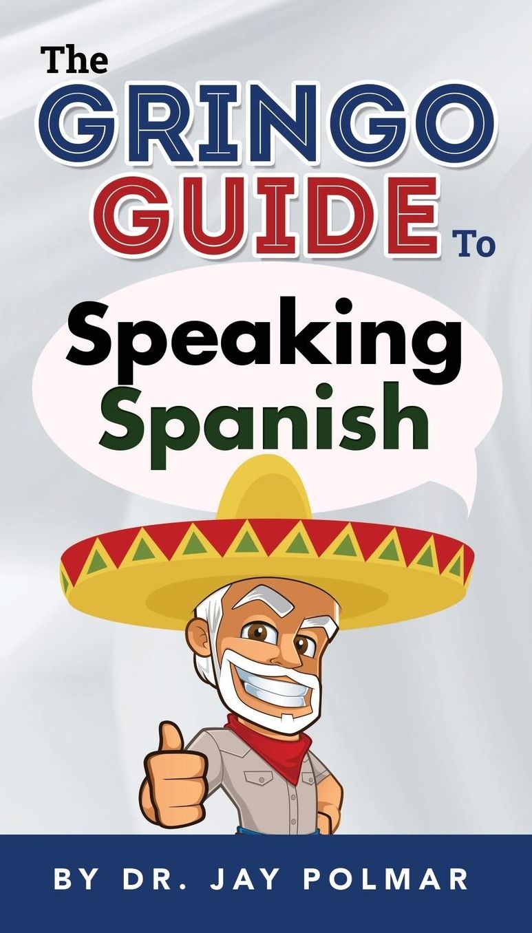 Gringo Guide to Speaking Spanish - Spanish for Tourists