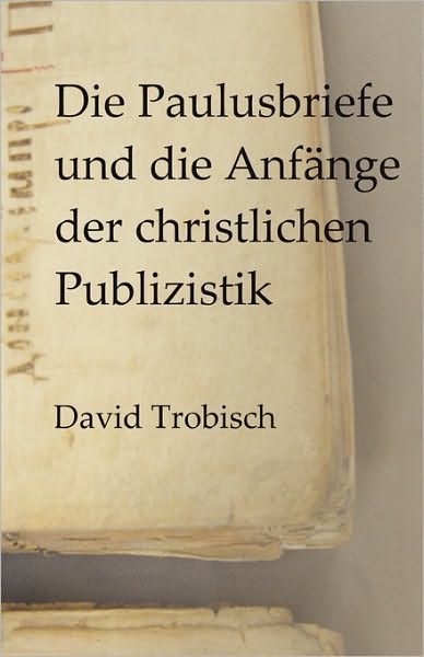 Die Paulusbriefe Und Die Anfange Der Christlichen Publizistik