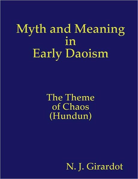 Myth and Meaning in Early Daoism: The Theme of Chaos (Hundun)