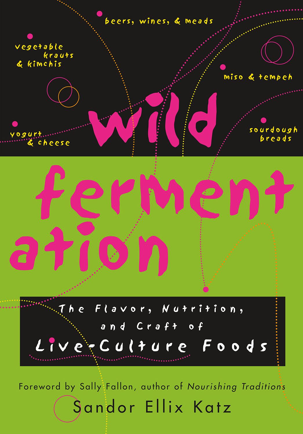 Wild Fermentation: The Flavor, Nutrition, and Craft of Live-Culture Foods