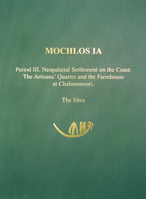 Mochlos Ia: Mochlos, Period III, Neopalatial Settlement on the Coast: The Artisans' Quarter and the Farmhouse at Chalinomouri
