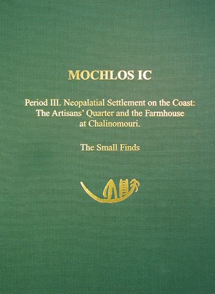 Mochlos IC Period III. Neopalatial Settlement on the Coast, the Artisans' Quarter and the Farmhouse at Chalinomouri (Prehistory Monographs, 9): The Small Finds