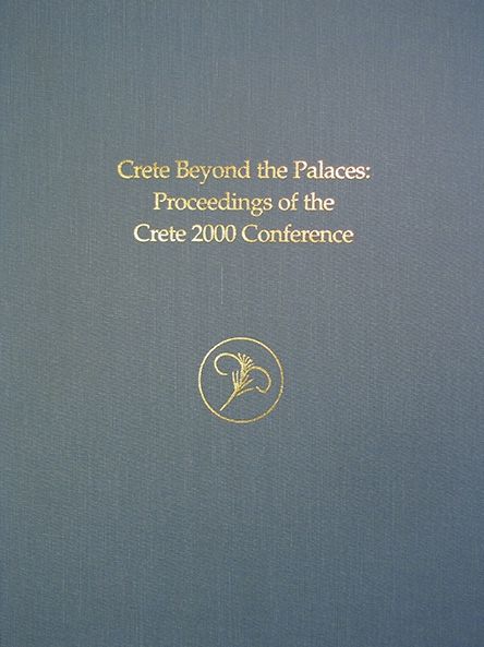 Crete beyond the Palaces: Proceedings of the Crete 2000 Conference (Prehistory Monographs)