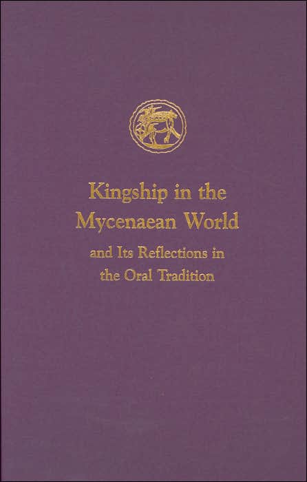 Kingship in the Mycenaean World and Its Reflections in the Oral Tradition (Prehistory Monographs Series, No.13)