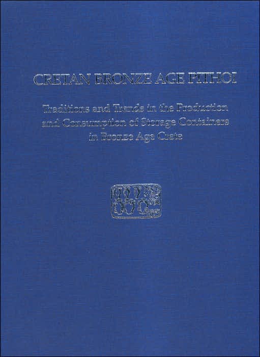 Cretan Bronze Age Pithoi: Traditions and Trends in the Production and Consumption of Storage Containers in Bronze Age Crete