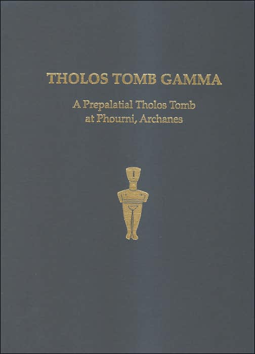 Tholos Tomb Gamma: A Prepalatial Tholos Tomb at Phourni, Archanes