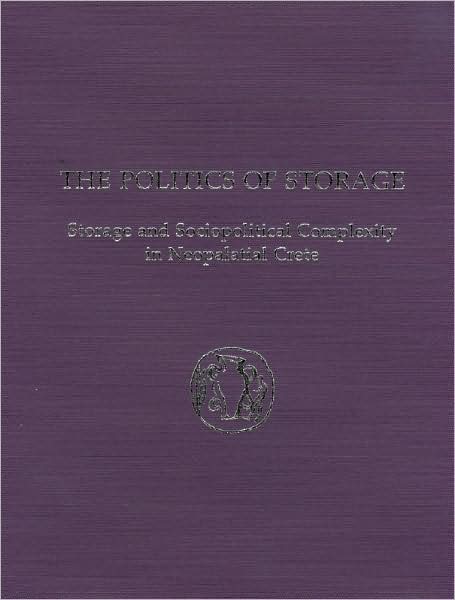 The Politics of Storage: Storage and Sociopolitical Complexity in Neopalatial Crete