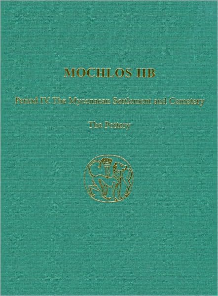 Mochlos IIB: Period IV. the Mycenaean Settlement and Cemetery: the Pottery