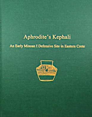 Aphrodite's Kephali: An Early Minoan I Defensive Site in Eastern Crete