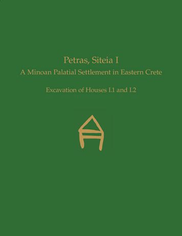 Petras, Siteia I: A Minoan Palatial Settlement in Eastern Crete.Excavation of Houses I.1 and I.2