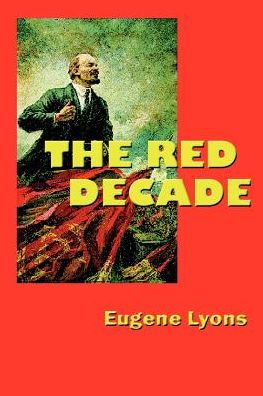 The Red Decade: The Classic Work on Communism in America During the Thirties