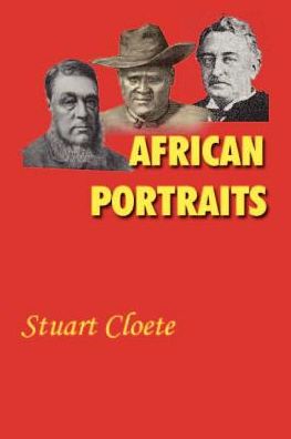 Africian Portraits: A Biography of Paul Kruger, Cecil Rhodes and Lobengula, the Last King of the Matabele